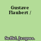 Gustave Flaubert /