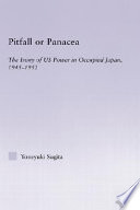 Pitfall or panacea the irony of US power in occupied Japan 1945-1952 /