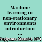 Machine learning in non-stationary environments introduction to covariate shift adaptation /