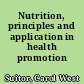 Nutrition, principles and application in health promotion /