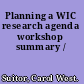 Planning a WIC research agenda workshop summary /