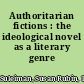 Authoritarian fictions : the ideological novel as a literary genre /