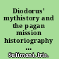 Diodorus' mythistory and the pagan mission historiography and culture-heroes in the first pentad of the Bibliotheke /