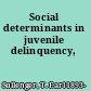 Social determinants in juvenile delinquency,