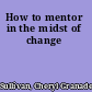 How to mentor in the midst of change