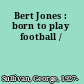 Bert Jones : born to play football /