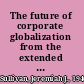 The future of corporate globalization from the extended order to the global village /