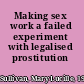 Making sex  work a failed experiment with legalised prostitution /