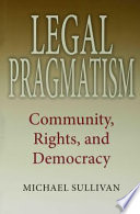 Legal pragmatism community, rights, and democracy /