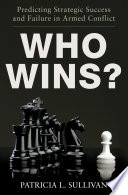 Who wins? predicting strategic success and failure in armed conflict /