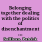 Belonging together dealing with the politics of disenchantment in Australian Indigenous affairs policy /