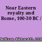 Near Eastern royalty and Rome, 100-30 BC /