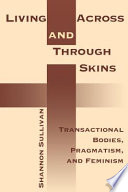 Living across and through skins transactional bodies, pragmatism, and feminism /