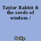 Taylor Rabbit & the seeds of wisdom /