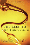 The rebirth of the clinic : an introduction to spirituality in health care /