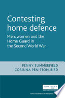 Contesting home defence men, women and the Home Guard in the Second World War /