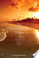 The psychoanalytic vision the experiencing subject, transcendence, and the therapeutic process /