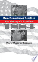 Rum, romanism & rebellion the making of a president, 1884 /