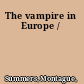 The vampire in Europe /