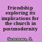 Friendship exploring its implications for the church in postmodernity /