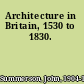 Architecture in Britain, 1530 to 1830.