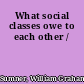 What social classes owe to each other /