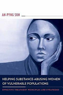 Helping substance-abusing women of vulnerable populations : effective treatment principles and strategies /