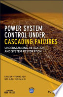 Power system control under cascading failures : understanding, mitigation, and system restoration /