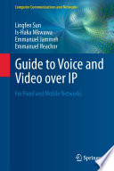 Guide to voice and video over IP : for fixed and mobile networks /