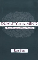 Duality of the mind : a bottom-up approach toward cognition /