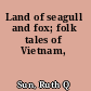 Land of seagull and fox; folk tales of Vietnam,