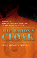 The baron's cloak : a history of the Russian Empire in war and revolution /