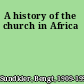 A history of the church in Africa