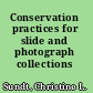 Conservation practices for slide and photograph collections /