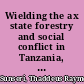 Wielding the ax state forestry and social conflict in Tanzania, 1820-2000 /