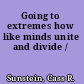 Going to extremes how like minds unite and divide /
