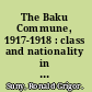 The Baku Commune, 1917-1918 : class and nationality in the Russian Revolution /