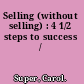 Selling (without selling) : 4 1/2 steps to success /