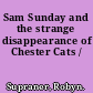 Sam Sunday and the strange disappearance of Chester Cats /