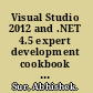 Visual Studio 2012 and .NET 4.5 expert development cookbook over 40 recipes for successfully mixing the powerful capabilities of .NET 4.5 and Visual Studio 2012 /