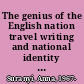 The genius of the English nation travel writing and national identity in early modern England /