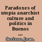 Paradoxes of utopia anarchist culture and politics in Buenos Aires, 1890-1910 /