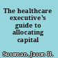 The healthcare executive's guide to allocating capital