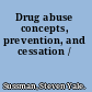 Drug abuse concepts, prevention, and cessation /