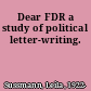 Dear FDR a study of political letter-writing.