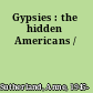 Gypsies : the hidden Americans /