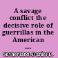 A savage conflict the decisive role of guerrillas in the American Civil War /