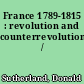 France 1789-1815 : revolution and counterrevolution /