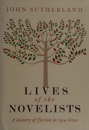 Lives of the novelists : a history of fiction in 294 lives /