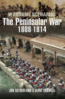 Wargaming scenarios : the Peninsular War 1808-1814 /